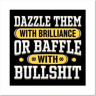 Dazzle them with Brilliance or Baffle with Bullshit Posters and Art